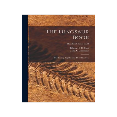 [预订]The Dinosaur Book: the Ruling Reptiles and Their Relatives; Handbook Series * 9781014965745