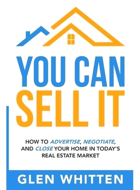 预订 You Can Sell It: How To Advertise, Negotiate, and Close Your Home In Today’s Real Estate Market: 9798833356586
