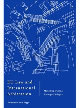 预订 EU Law and International Arbitration: Managing Distrust Through Dialogue 欧盟法律与国际仲裁：通过对话管理不信任: 97