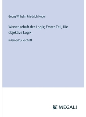 预订 Wissenschaft der Logik; Erster Teil, Die objektive Logik.: in Großdruckschrift: 9783387056884