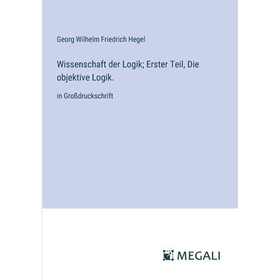 预订 Wissenschaft der Logik; Erster Teil, Die objektive Logik.: in Großdruckschrift: 9783387056884