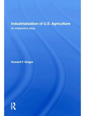 预订 Industrialization Of U.S. Agriculture: An Interpretive Atlas 美国农业产业化：解释性地图集（重印版）: 9780367168766
