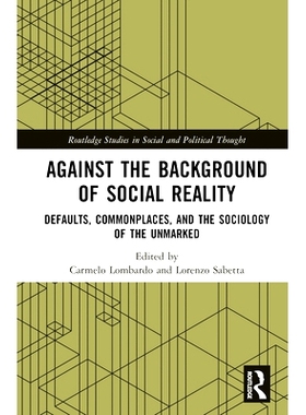 预订 Against the Background of Social Reality: Defaults, Commonplaces, and the Sociology of the Unmarked 社会现实背景下