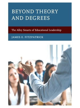 预订 Beyond Theory and Degrees: The Alley Smarts of Educational Leadership *理论和学位：教育领导的小聪明: 9781475851076