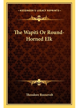 预订 The Wapiti Or Round-Horned Elk: 9781162884943