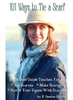 预订 101 Ways to Tie a Scarf: Illustrated Guide Teaches You to Make Scarves, Tie Scarves & Flatter Your Figure With Scar