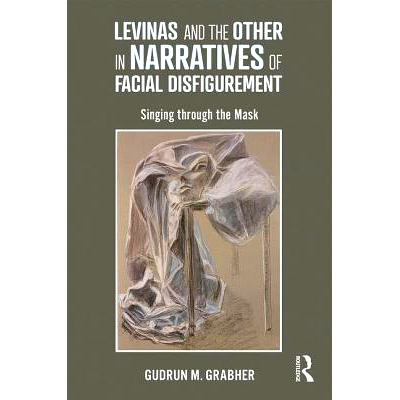 预订 Levinas and the Other in Narratives of Facial Disfigurement: Singing through the Mask 莱维纳斯与面部毁容叙事中的他
