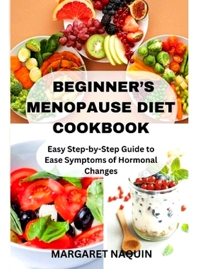 预订 Beginner’s Menopause Diet Cookbook: Easy Step-by-Step Guide to Ease Symptoms of Hormonal Changes: 9798328813747