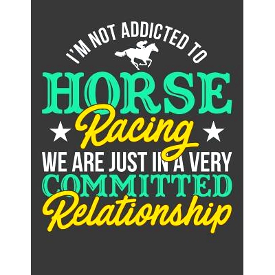 预订 I’m Not Addicted To Horse Racing We Are Just In A Very Committed Relationship: 9781096884972