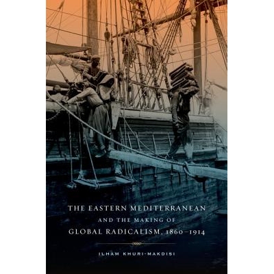 预订 Eastern Mediterranean and the Making of Global Radicalism, 1860-1914: 9780520262010