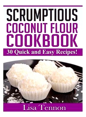 预订 Scrumptious Coconut Flour Recipes: Quick, Easy and Delicious Recipes: 9781505829709