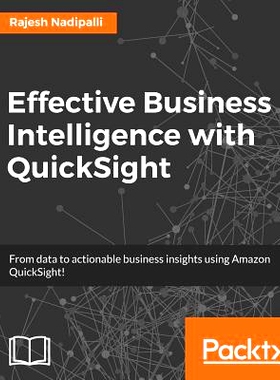 预订 Effective Business Intelligence with QuickSight QuickSight有效的商务智能: 9781786466365