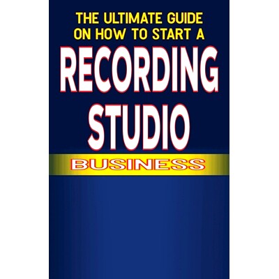 预订 The Ultimate Guide on How To Start a recording studio Business: 9798328272377