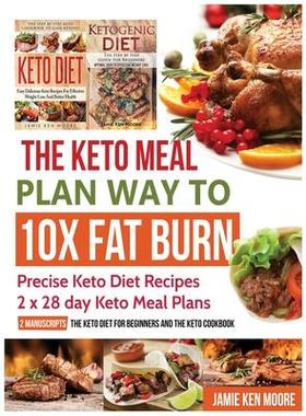 [预订]The Keto Meal Plan Way To 10x Fat Burn: Precise Keto Diet Recipes 2 x 28 day Keto Meal Plans 9781733238373