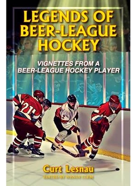 预订 Legends of Beer-League Hockey: Vignettes from a Beer-League Hockey Player: 9780578214160