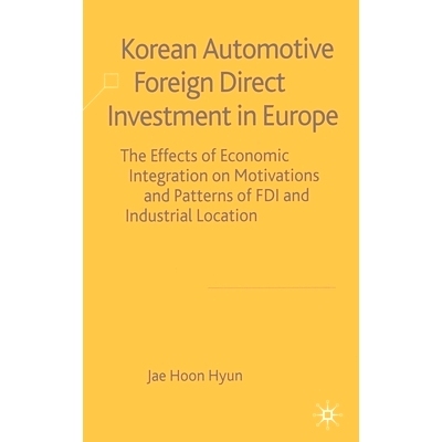 预订 Korean Automotive Foreign Direct Investment in Europe: Effects of Economic Integration Motivations and Patterns of