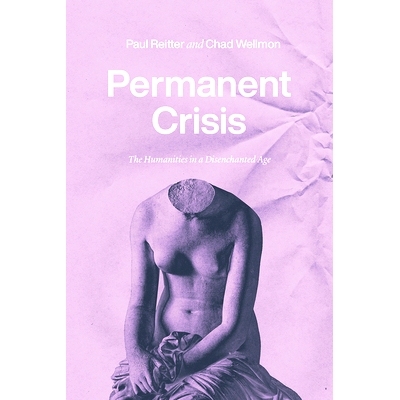 预订 Permanent Crisis: The Humanities in a Disenchanted Age *危机：失望时代的人文学科: 9780226738239