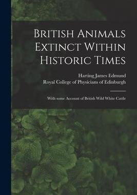[预订]British Animals Extinct Within Historic Times: With Some Account of British Wild White Cattle 9781014944597