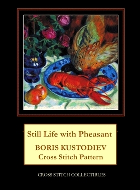 预订 Still Life with Pheasant: Boris Kustodiev Cross Stitch Pattern: 9781727806083