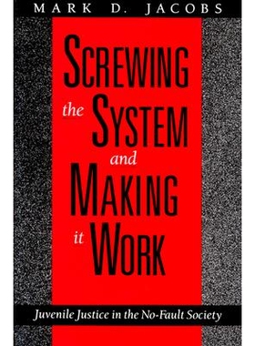 预订 Screwing the System and Making it Work: Juvenile Justice in the No-Fault Society 破坏系统并使其发挥作用：无过错社会