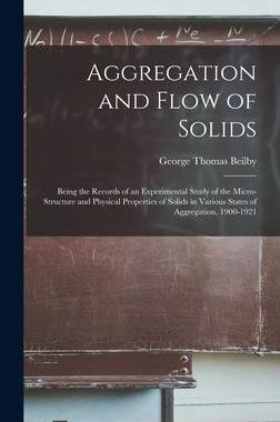 [预订]Aggregation and Flow of Solids: Being the Records of an Experimental Study of the Micro-Structure an 9781018393612