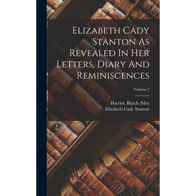 预订 Elizabeth Cady Stanton As Revealed In Her Letters, Diary And Reminiscences; Volume 2 9781017488876