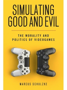 预订 Simulating Good and Evil: The Morality and Politics of Videogames 模拟善与恶：电子游戏的道德与政治: 9781978818569
