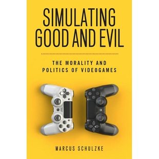 预订 Simulating Good and Evil: The Morality and Politics of Videogames 模拟善与恶:电子游戏的道德与政治: 9781978818569