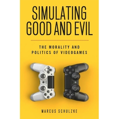 预订 Simulating Good and Evil: The Morality and Politics of Videogames 模拟善与恶：电子游戏的道德与政治: 9781978818569