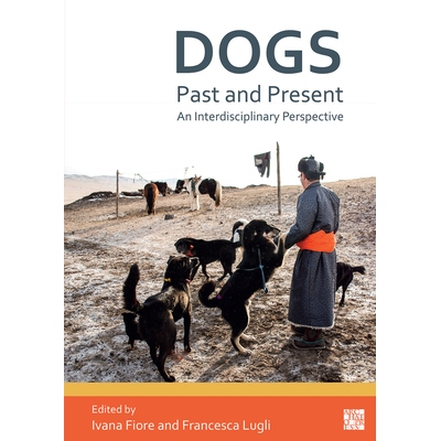 预订 Dogs, Past and Present: An Interdisciplinary Perspective 狗，过去和现在：跨学科视角: 9781803273549