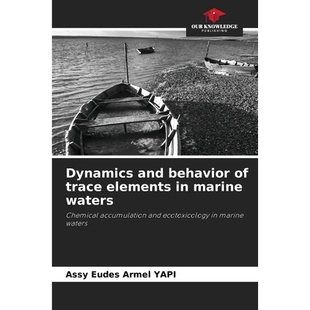 预订 Dynamics and behavior of trace elements in marine waters: Chemical accumulation and ecotoxicology in marine waters.
