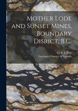 [预订]Mother Lode and Sunset Mines, Boundary Disrict, B.C. [microform] 9781014616128