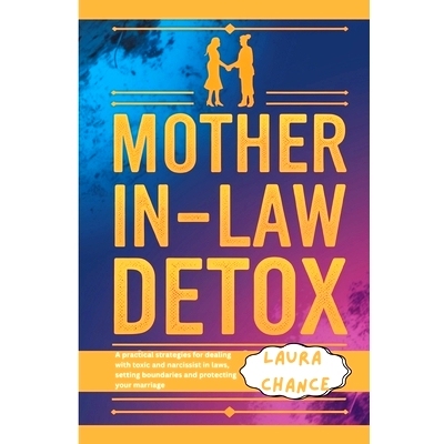 预订 Mother -In- Law Detox: A Practical strategies for Dealing with toxic and narcissist in laws, setting boundaries and