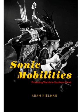 预订 Sonic Mobilities: Producing Worlds in Southern China 声波移动；中国南方的生产世界: 9780226817743