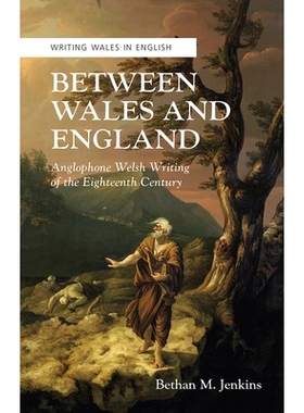 预订 Between Wales and England: Anglophone Welsh Writing of the Eighteenth Century 威尔士与英格兰之间：十八世纪英语威尔