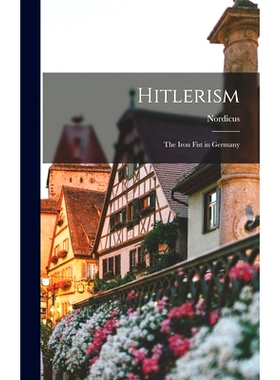 预订 Hitlerism; the Iron Fist in Germany: 9781013373664