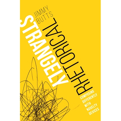 预订 Strangely Rhetorical: Composing Differently with Novelty Devices 奇怪的修辞：用新奇的设备进行不同的创作: 9781646424
