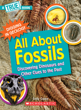 【预订】All about Fossils (a True Book: Digging in Geology) (Paperback): Discovering Dinosaurs and Other Clues to ...