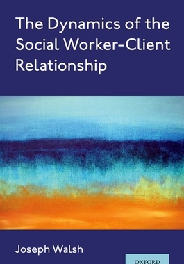 【预订】The Dynamics of the Social Worker-Client Relationship 9780197517956