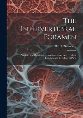[预订]The Intervertebral Foramen: An Atlas and Histologic Description of An Intervertebral Foramen and its 9781021407641