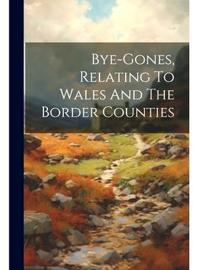 预订 Bye-gones, Relating To Wales And The Border Counties: 9781021537096