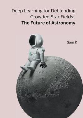 [预订]Deep Learning for Deblending Crowded Star Fields: The Future of Astronomy 9788119669493