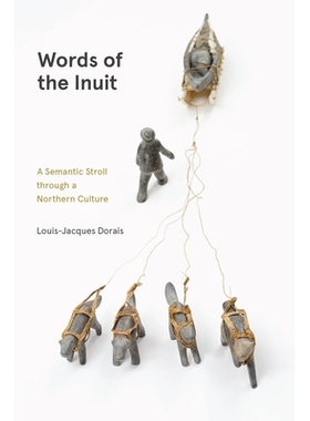 预订 Words of the Inuit: A Semantic Stroll through a Northern Culture 因纽特人的话：穿越北方文化的语义漫步: 978088755914