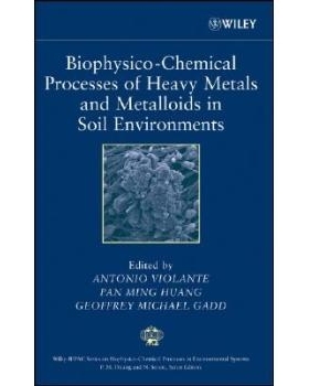 预订 Biophysico-Chemical Processes of Heavy Metals and Metalloids in Soil Environments 土壤环境重金属与非金属生物物理化