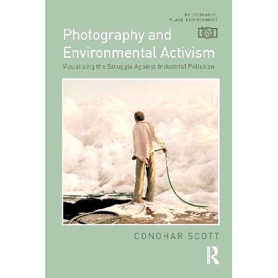 预订 Photography and Environmental Activism: Visualising the Struggle Against Industrial Pollution 摄影与环保活动：可视