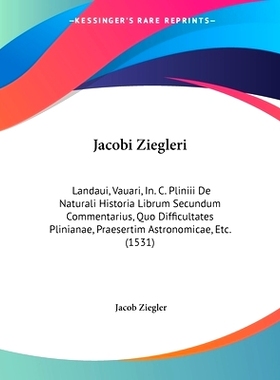 预订 Jacobi Ziegleri: Landaui, Vauari, In. C. Pliniii De Naturali Historia Librum Secundum Commentarius, Quo Difficultat
