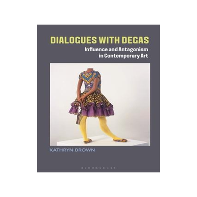 [预订]Dialogues with Degas: Influence and Antagonism in Contemporary Art 9781350258693