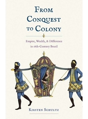 预订 From Conquest to Colony - Empire, Wealth, and Difference in Eighteenth-Century Brazil: Empire, Wealth, and Differen