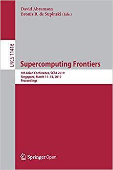 【预售】Supercomputing Frontiers: 5th Asian Conference, SCFA 2019, Singapore, March 11-14, 2019, Proceedings