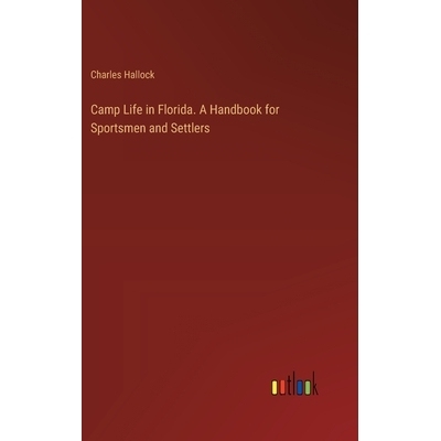 预订 Camp Life in Florida. A Handbook for Sportsmen and Settlers: 9783385377233